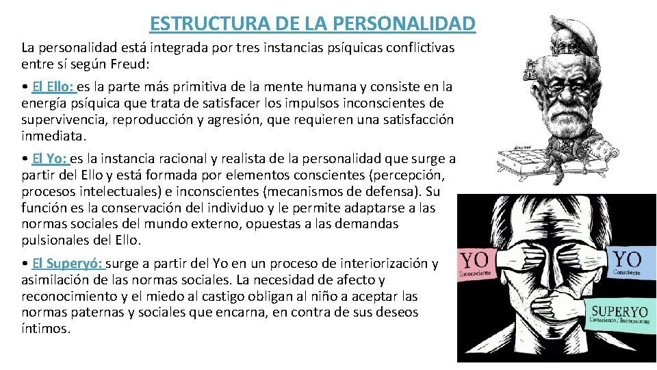ESTRUCTURA DE LA PERSONALIDAD La personalidad está integrada por tres instancias psíquicas conflictivas entre