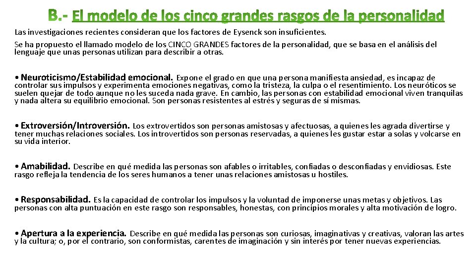 Las investigaciones recientes consideran que los factores de Eysenck son insuficientes. Se ha propuesto