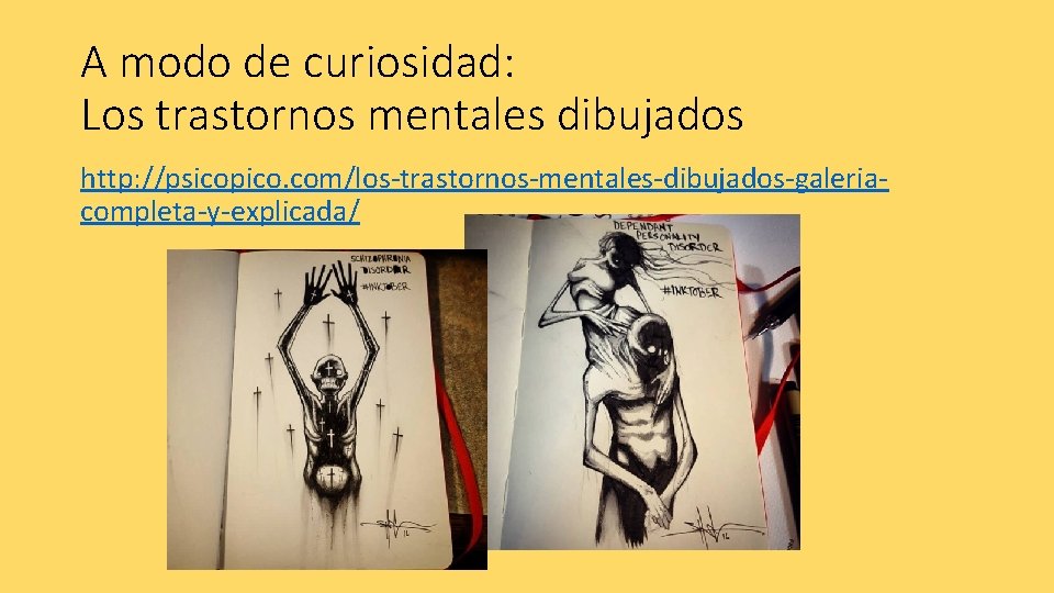 A modo de curiosidad: Los trastornos mentales dibujados http: //psicopico. com/los-trastornos-mentales-dibujados-galeriacompleta-y-explicada/ 