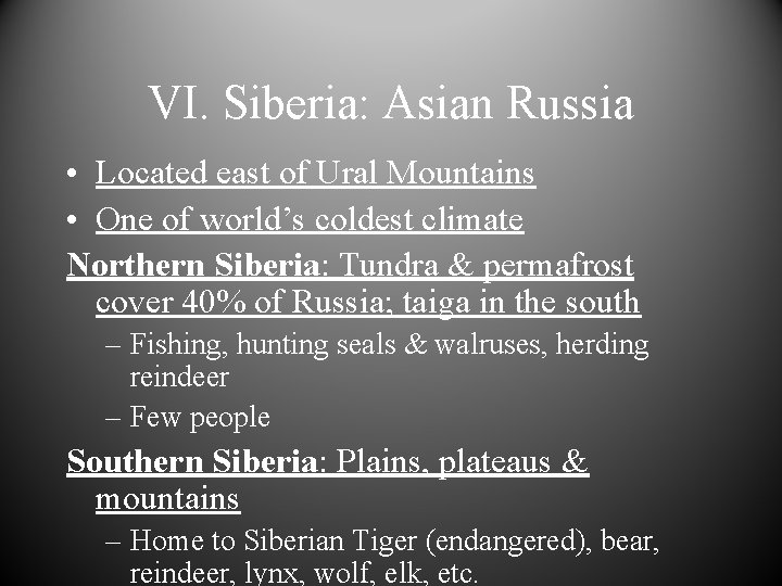 VI. Siberia: Asian Russia • Located east of Ural Mountains • One of world’s