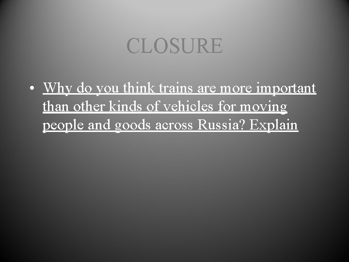 CLOSURE • Why do you think trains are more important than other kinds of