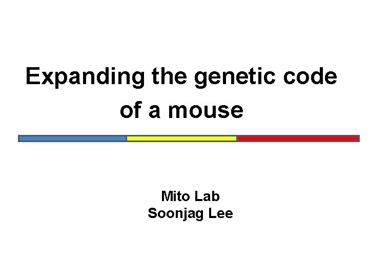 Expanding the genetic code of a mouse Mito Lab Soonjag Lee 