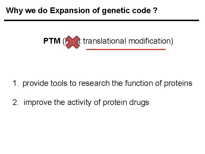 Why we do Expansion of genetic code ? PTM (Post translational modification) 1. provide