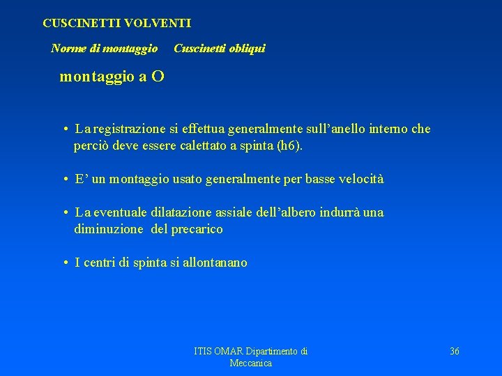 CUSCINETTI VOLVENTI Norme di montaggio Cuscinetti obliqui montaggio a O • La registrazione si CUSCINETTI VOLVENTI Norme di montaggio Cuscinetti obliqui montaggio a O • La registrazione si