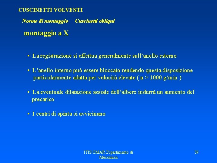 CUSCINETTI VOLVENTI Norme di montaggio Cuscinetti obliqui montaggio a X • La registrazione si CUSCINETTI VOLVENTI Norme di montaggio Cuscinetti obliqui montaggio a X • La registrazione si
