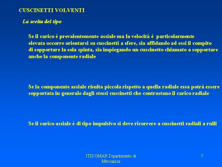 CUSCINETTI VOLVENTI La scelta del tipo Se il carico è prevalentemente assiale ma la CUSCINETTI VOLVENTI La scelta del tipo Se il carico è prevalentemente assiale ma la