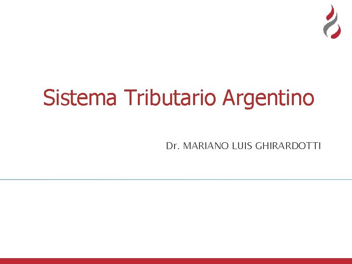 Sistema Tributario Argentino Dr. MARIANO LUIS GHIRARDOTTI 