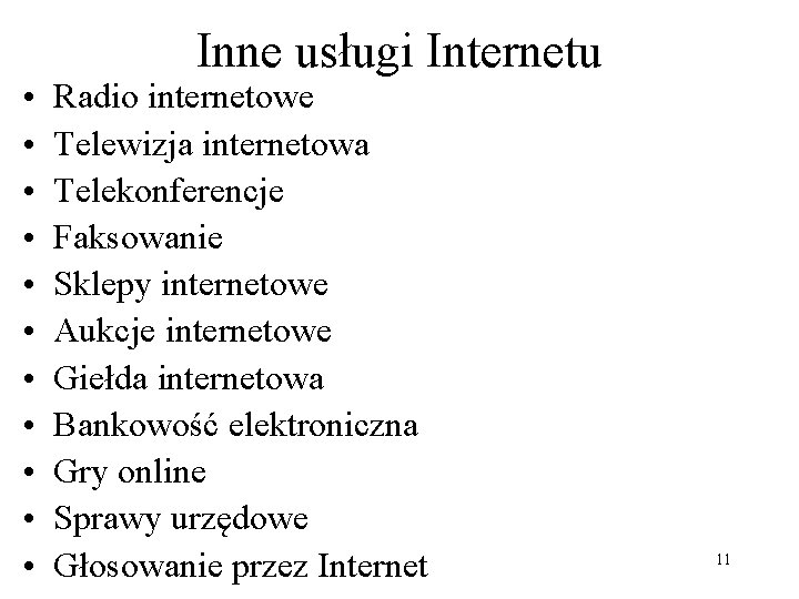  • • • Inne usługi Internetu Radio internetowe Telewizja internetowa Telekonferencje Faksowanie Sklepy