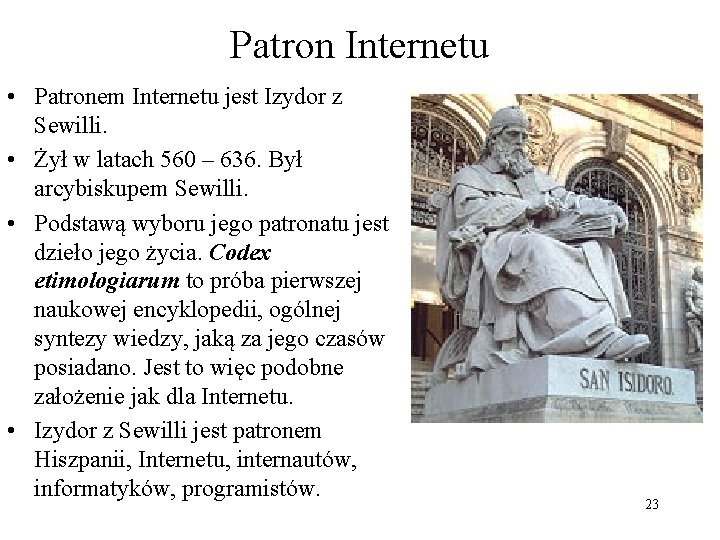 Patron Internetu • Patronem Internetu jest Izydor z Sewilli. • Żył w latach 560