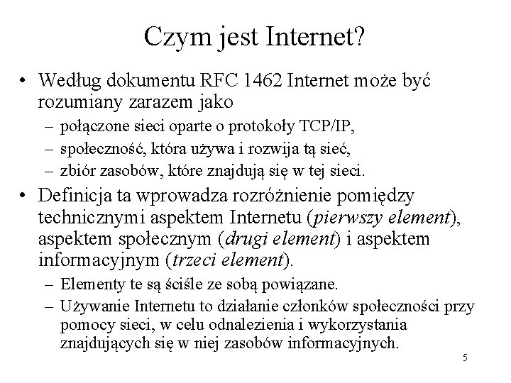 Czym jest Internet? • Według dokumentu RFC 1462 Internet może być rozumiany zarazem jako