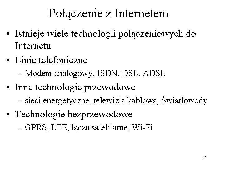 Połączenie z Internetem • Istnieje wiele technologii połączeniowych do Internetu • Linie telefoniczne –