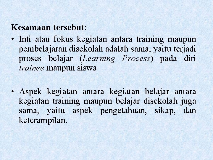 Kesamaan tersebut: • Inti atau fokus kegiatan antara training maupun pembelajaran disekolah adalah sama,