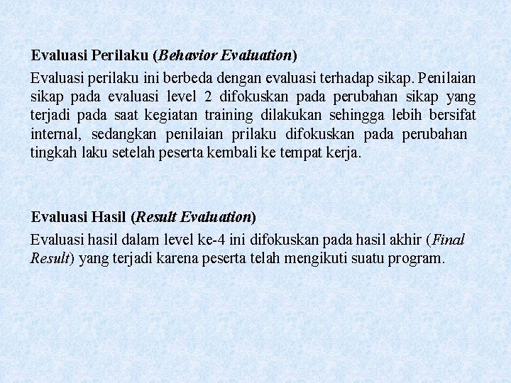 Evaluasi Perilaku (Behavior Evaluation) Evaluasi perilaku ini berbeda dengan evaluasi terhadap sikap. Penilaian sikap