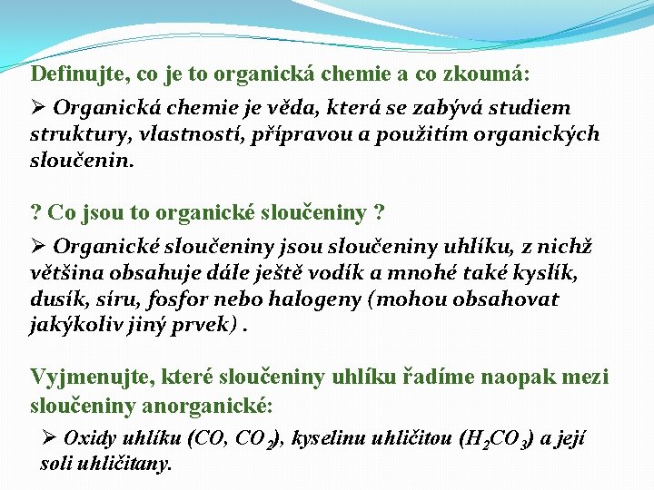 Definujte, co je to organická chemie a co zkoumá: Ø Organická chemie je věda,