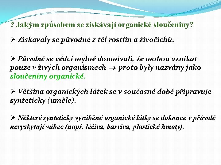 ? Jakým způsobem se získávají organické sloučeniny? Ø Získávaly se původně z těl rostlin