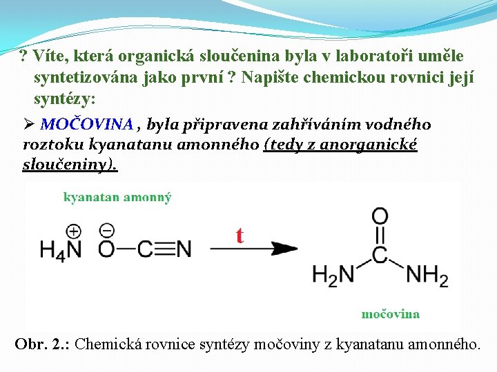 ? Víte, která organická sloučenina byla v laboratoři uměle syntetizována jako první ? Napište