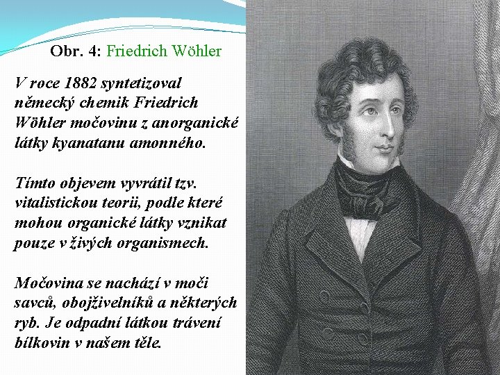 Obr. 4: Friedrich Wöhler V roce 1882 syntetizoval německý chemik Friedrich Wöhler močovinu z