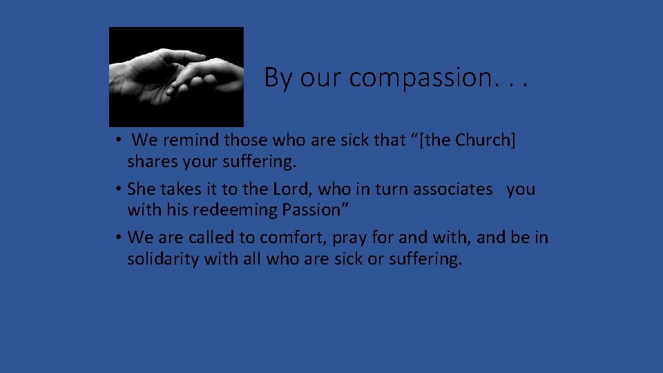 By our compassion. . . • We remind those who are sick that “[the