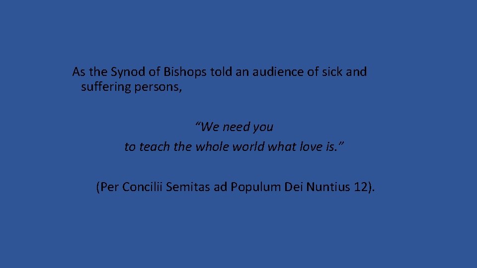 As the Synod of Bishops told an audience of sick and suffering persons, “We As the Synod of Bishops told an audience of sick and suffering persons, “We
