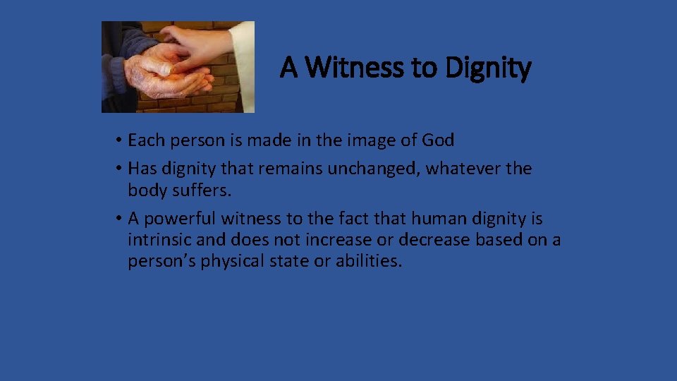 A Witness to Dignity • Each person is made in the image of God