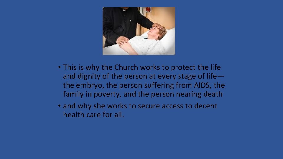  • This is why the Church works to protect the life and dignity