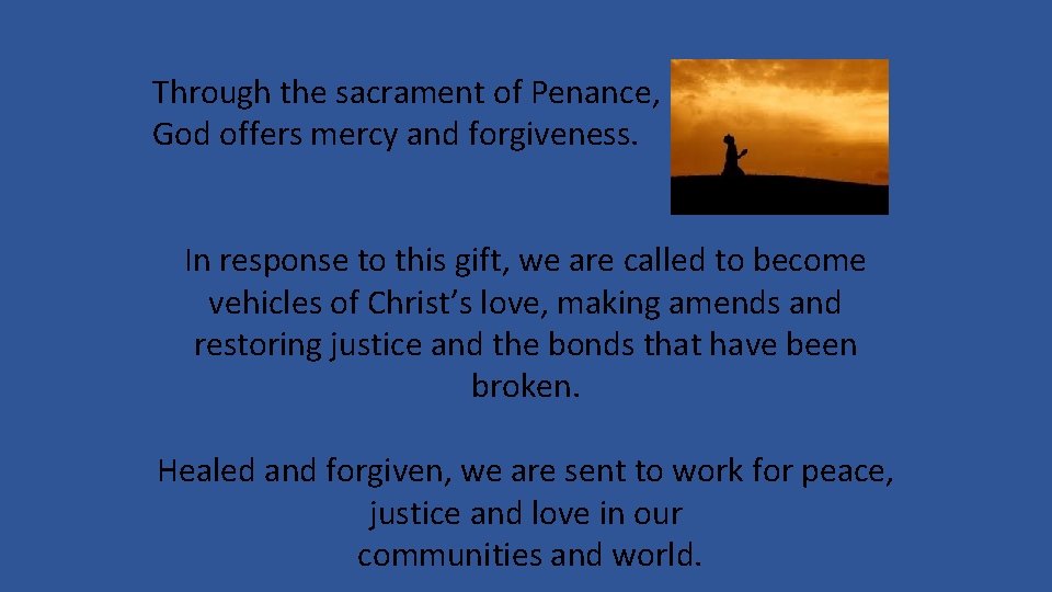 Through the sacrament of Penance, God offers mercy and forgiveness. In response to this