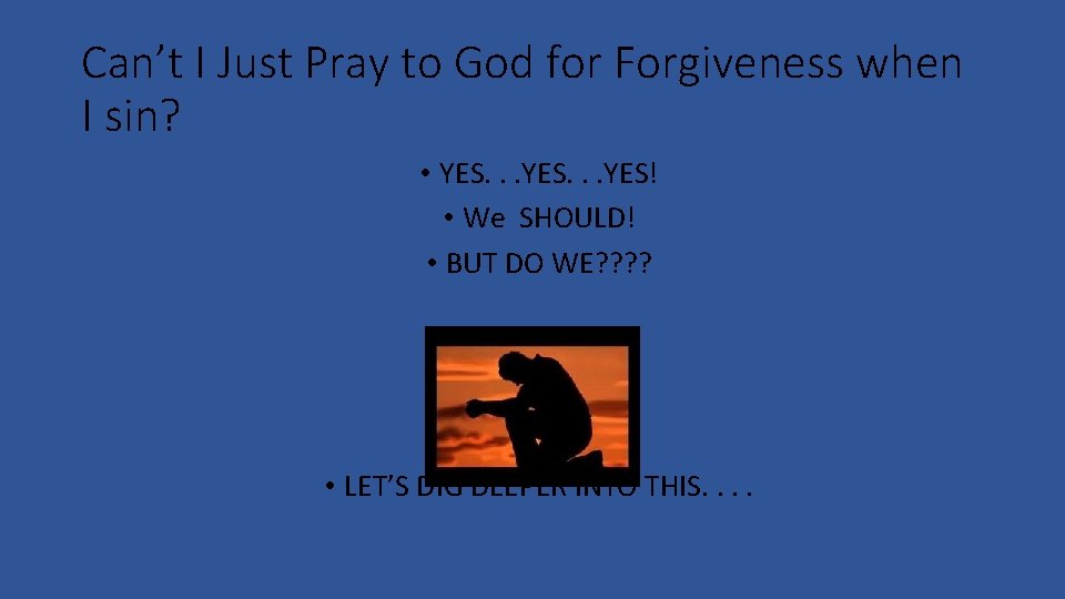 Can’t I Just Pray to God for Forgiveness when I sin? • YES. .