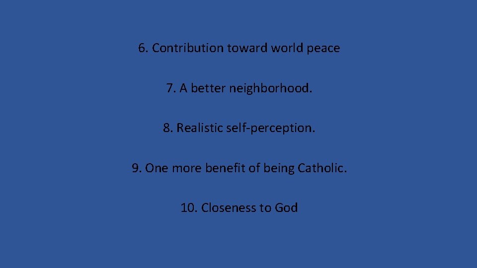 6. Contribution toward world peace 7. A better neighborhood. 8. Realistic self-perception. 9. One