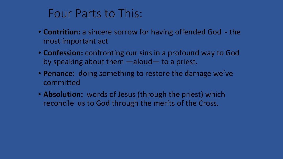 Four Parts to This: • Contrition: a sincere sorrow for having offended God -