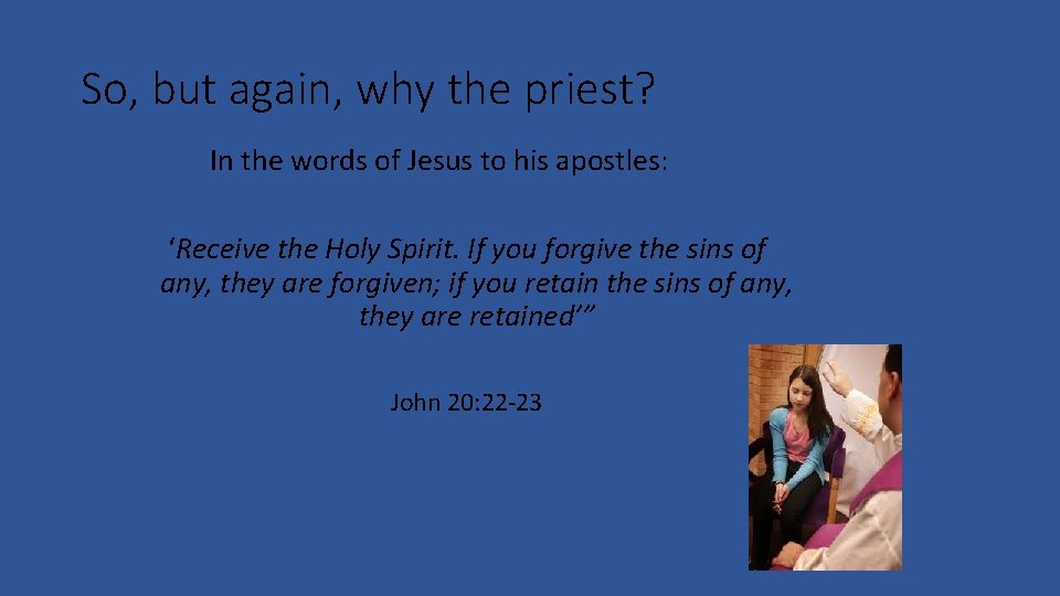 So, but again, why the priest? In the words of Jesus to his apostles: