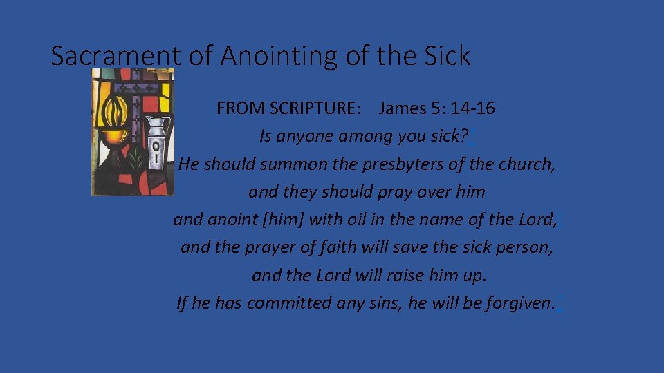 Sacrament of Anointing of the Sick FROM SCRIPTURE: James 5: 14 -16 Is anyone