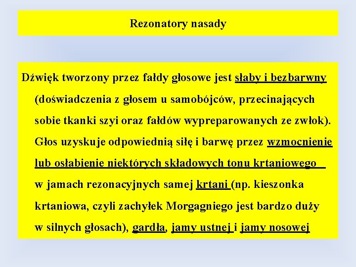 Rezonatory nasady Dźwięk tworzony przez fałdy głosowe jest słaby i bezbarwny (doświadczenia z głosem