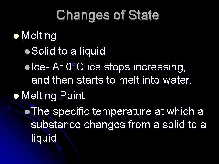 Changes of State l Melting l Solid to a liquid l Ice- At 0°C