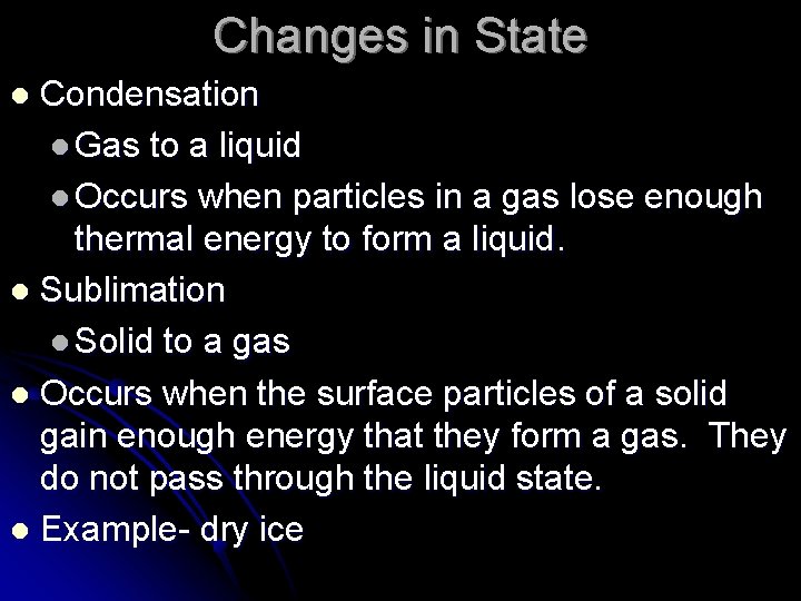 Changes in State Condensation l Gas to a liquid l Occurs when particles in