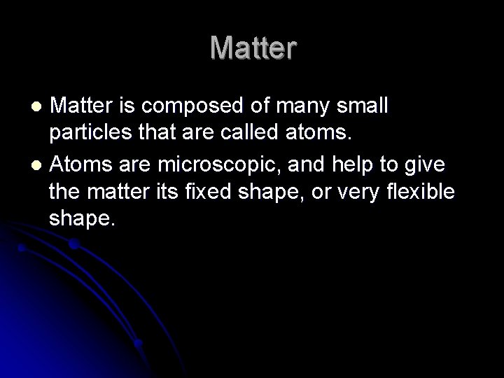 Matter is composed of many small particles that are called atoms. l Atoms are