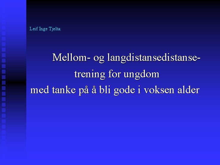 Leif Inge Tjelta: Mellom- og langdistansetrening for ungdom med tanke på å bli gode