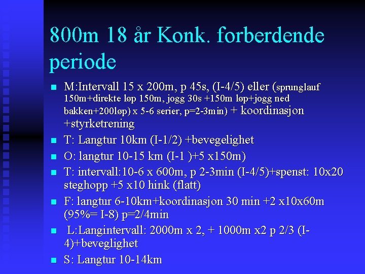 800 m 18 år Konk. forberdende periode n M: Intervall 15 x 200 m,