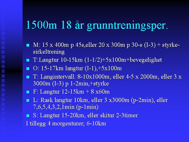 1500 m 18 år grunntreningsper. M: 15 x 400 m p 45 s, eller