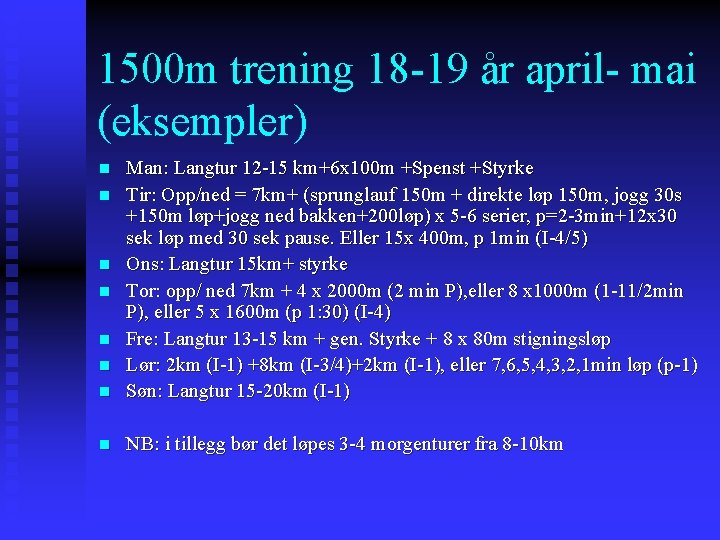 1500 m trening 18 -19 år april- mai (eksempler) n Man: Langtur 12 -15