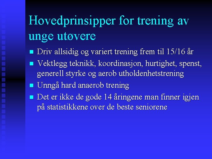 Hovedprinsipper for trening av unge utøvere n n Driv allsidig og variert trening frem