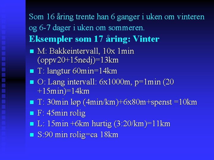 Som 16 åring trente han 6 ganger i uken om vinteren og 6 -7
