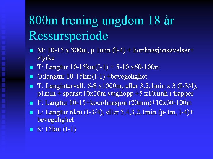 800 m trening ungdom 18 år Ressursperiode n n n n M: 10 -15