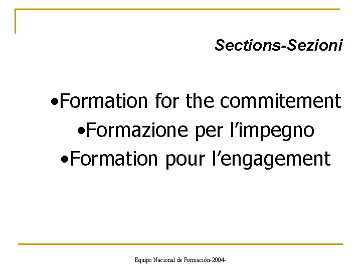 Sections-Sezioni • Formation for the commitement • Formazione per l’impegno • Formation pour l’engagement