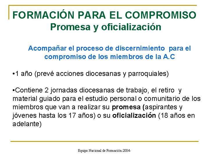 FORMACIÓN PARA EL COMPROMISO Promesa y oficialización Acompañar el proceso de discernimiento para el