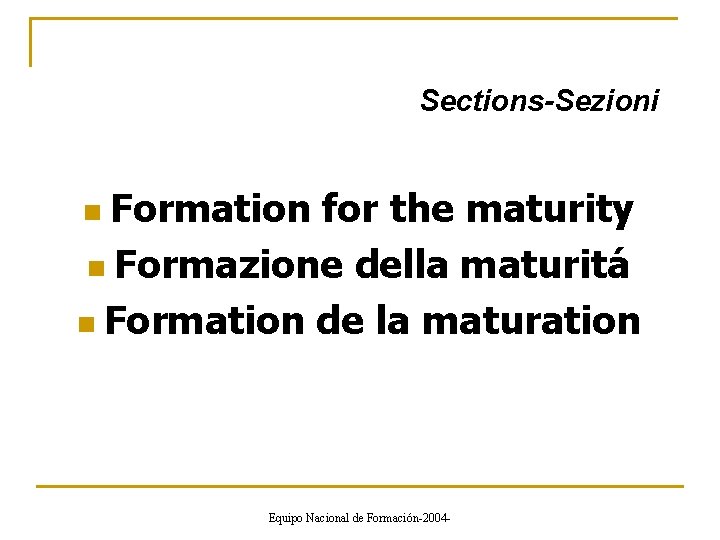 Sections-Sezioni n Formation for the maturity n Formazione della maturitá n Formation de la