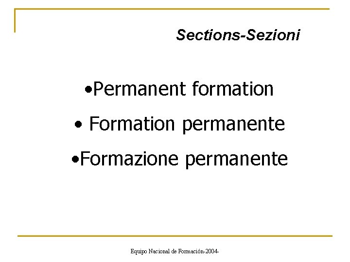 Sections-Sezioni • Permanent formation • Formation permanente • Formazione permanente Equipo Nacional de Formación-2004