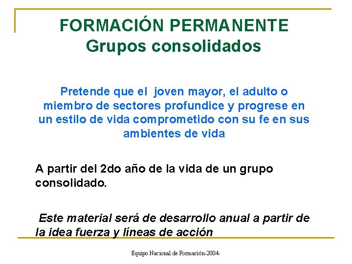 FORMACIÓN PERMANENTE Grupos consolidados Pretende que el joven mayor, el adulto o miembro de