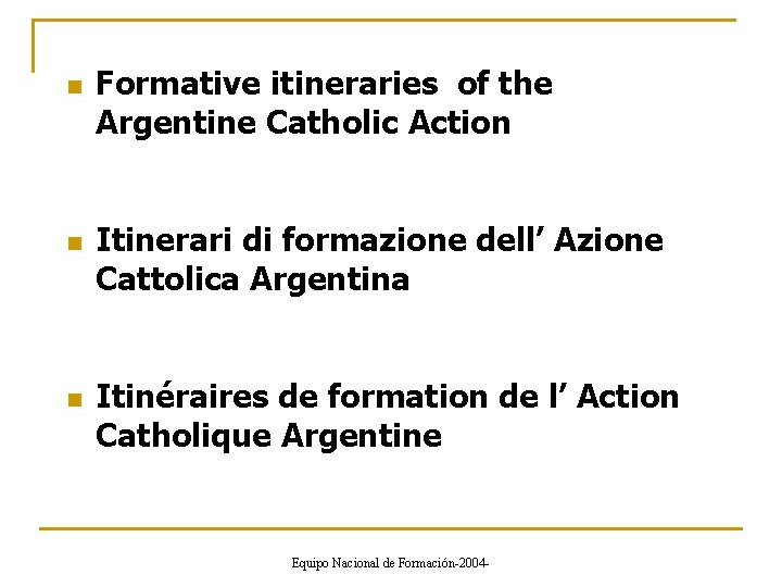 n n n Formative itineraries of the Argentine Catholic Action Itinerari di formazione dell’