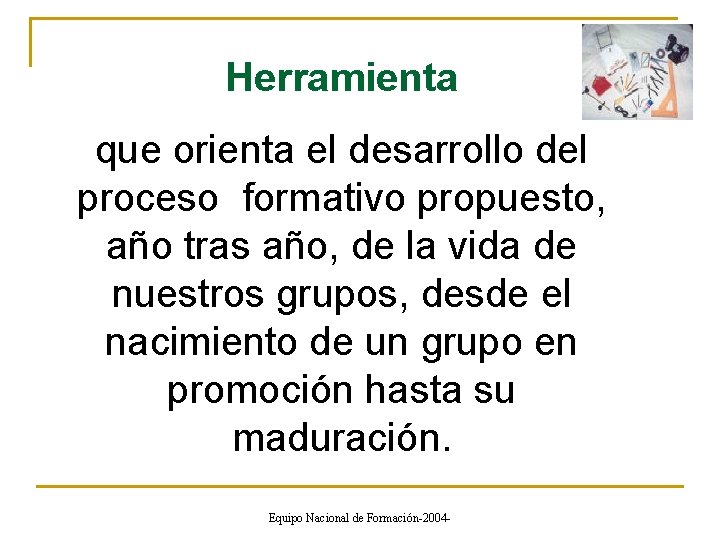 Herramienta que orienta el desarrollo del proceso formativo propuesto, año tras año, de la