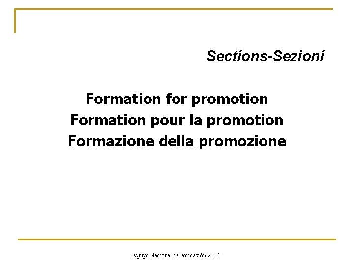 Sections-Sezioni Formation for promotion Formation pour la promotion Formazione della promozione Equipo Nacional de